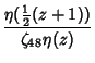 $\displaystyle {\eta({\textstyle{1\over 2}}(z+1))\over\zeta_{48}\eta(z)}$