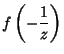 $\displaystyle f\left({-{1\over z}}\right)$