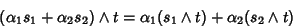 \begin{displaymath}
(\alpha _1s_1+\alpha _2s_2)\wedge t=\alpha _1(s_1\wedge t)+\alpha _2(s_2\wedge t)
\end{displaymath}