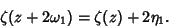 \begin{displaymath}
\zeta(z+2\omega_1)=\zeta(z)+2\eta_1.
\end{displaymath}