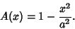 \begin{displaymath}
A(x)=1-{x^2\over a^2}.
\end{displaymath}