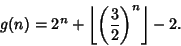 \begin{displaymath}
g(n)=2^n+\left\lfloor{\left({3\over 2}\right)^n}\right\rfloor -2.
\end{displaymath}