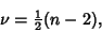 \begin{displaymath}
\nu={\textstyle{1\over 2}}(n-2),
\end{displaymath}