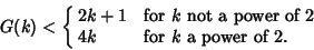 \begin{displaymath}
G(k)<\cases{
2k+1 & for $k$\ not a power of 2\cr
4k & for $k$\ a power of 2.\cr}
\end{displaymath}