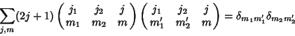 \begin{displaymath}
\sum_{j,m} (2j+1)\pmatrix{j_1 & j_2 & j\cr m_1 & m_2 & m\cr}...
...j_2 & j\cr m_1' & m_2' & m} = \delta_{m_1m_1'}\delta_{m_2m_2'}
\end{displaymath}