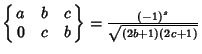 $\left\{\matrix{a & b & c\cr 0 & c & b\cr}\right\}={(-1)^s\over\sqrt{(2b+1)(2c+1)}}$