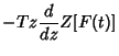 $\displaystyle -Tz{d\over dz} Z[F(t)]$